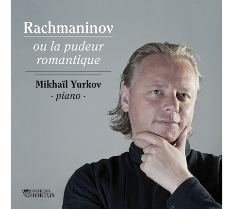 RACHMANINOV: Rachmaninov ou la pudeur Romantique (Or The Modest Romantic) - Mikhaïl Yurkov