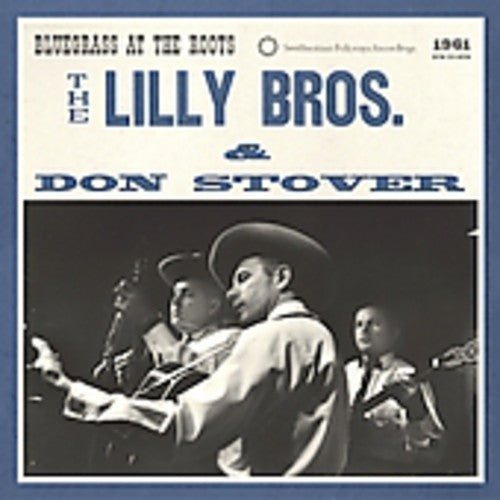 LILLY BROTHERS & DON STOVER - BLUEGRASS AT THE ROOTS