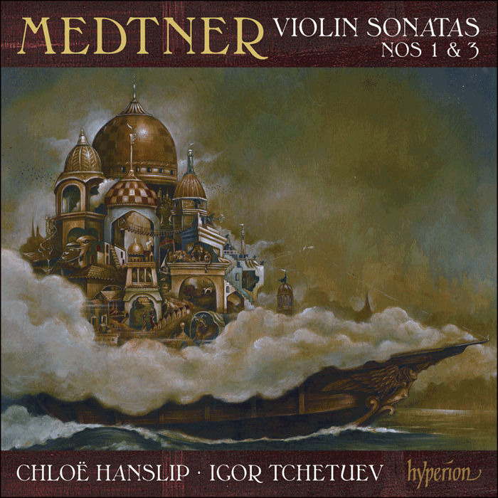 MEDTNER: VIOLIN SONATAS 1 & 3 - HANSLIP, TCHETUEV