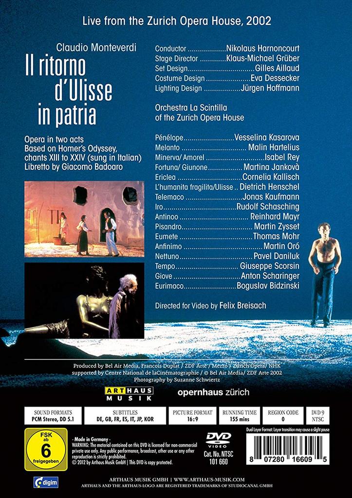 MONTEVERDI: IL RITORNO D'ULISSE IN PATRIA - KASAROVA; HENSCHEL; HARTELIUS; KAUFMANN; SCHASCHING; REY; JANKOV; ORCHESTRA LA SCINTILLA OF THE ZURICH OPERA HOUSE; HARNONCOURT