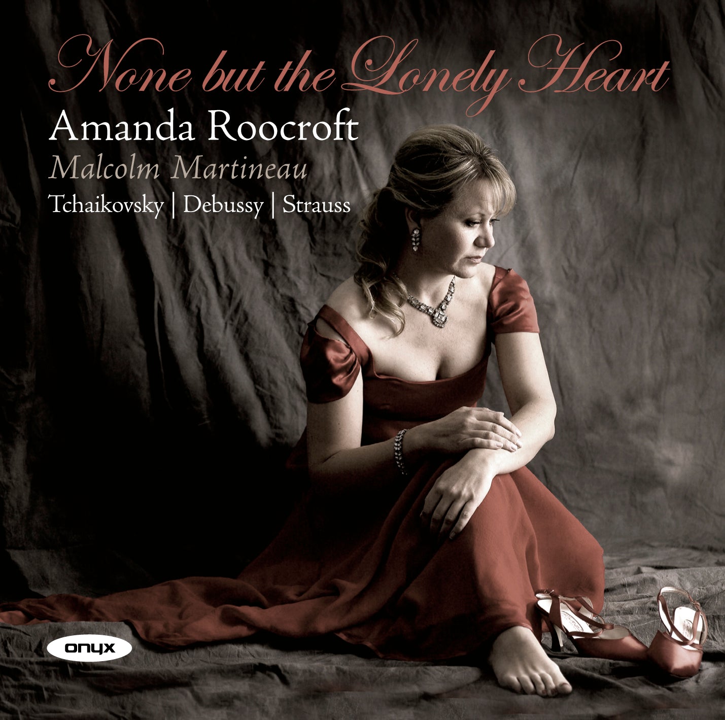 None but the Lonely Heart: Tchaikovsky, Debussy, Strauss - Amanda Roocroft; Malcolm Martineau