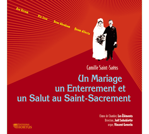 Saint-Saëns : Un Mariage, un Enterrement et un Salut au Saint-Sacrement (Complete Works for Organ and Motets Vol. 3) - Vincent Genvrin, Les Elements