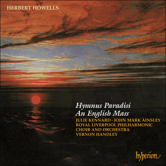 Howells: Hymnus Paradisi, English Mass - Royal Liverpool Philharmonic Orchestra, Royal Liverpool Philharmonic Choir, Vernon Handley