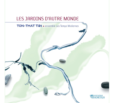 TON-THAT TIÊT: Les Jardins d'Autre Monde - Ensemble Les Temps Modernes