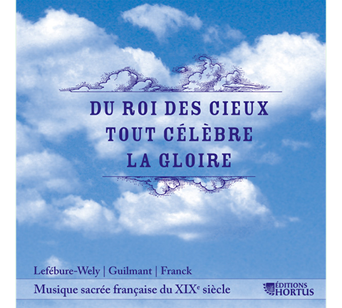 Du Roi des Cieux tout célèbre la Gloire (French Music from the 19th Century for the Christmas Season ) - Various Ensembles
