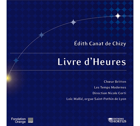 CANAT DE CHIZY: Livre d'Heures - Choeur Britten, Les Temps Modernes, Loic Mallié