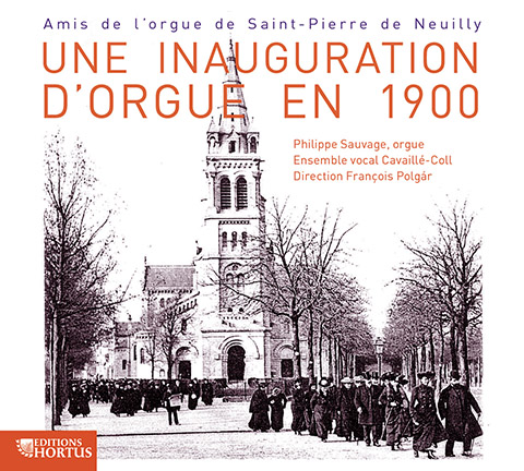 Une inauguration d'orgue en 1900 (An organ inauguration in 1900) - Philippe Sauvage, Ensemble vocal Cavaillé-Coll