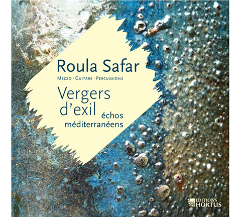 Vergers d'exil, échos méditerranéens (SAFAR/HADDAD/HAENDEL/MONTEVERDI/FRESCOBALDI)  - Roula Safar