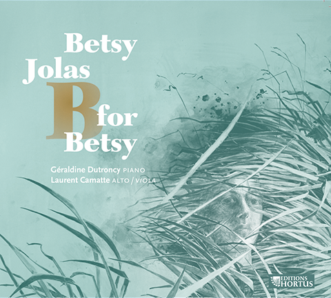 JOLAS, Betsy: B for Betsy - Geraldine Dutroncy, Laurent Camatte