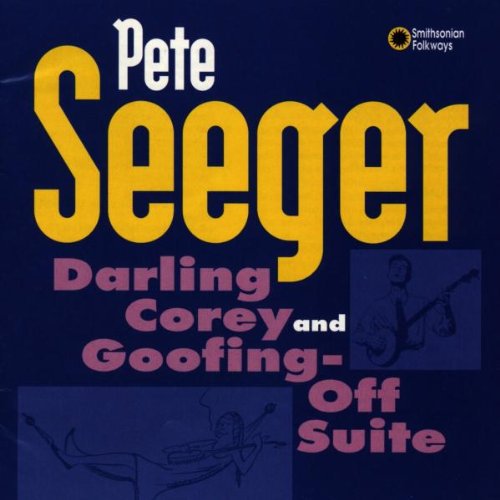 PETE SEEGER: DARLING COREY & GOOFING-OFF SUITE