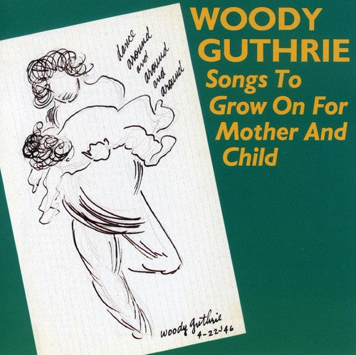 WOODY GUTHRIE: SONGS TO GROW ON FOR MOTHER & CHILD