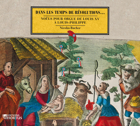 Dans les temps de révolutions...Noëls for organ from the time of Louis XV and Louis-Philippe - Nicolas Bucher
