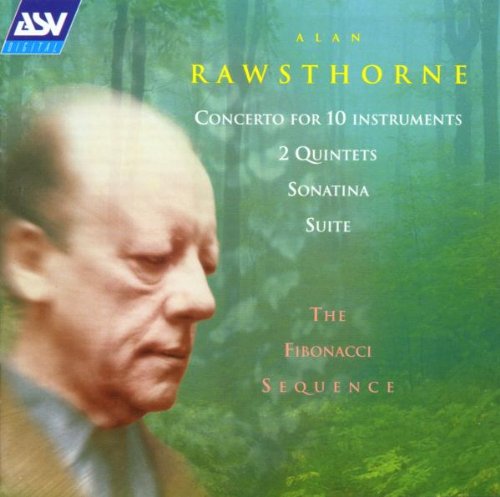 RAWSTHORNE: Concerto For 10 Instruments, 2 Quintets, Sonatina, Suite - The Fibonacci Sequence