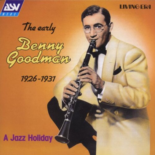 BENNY GOODMAN: The Early Benny Goodman 1926-1931 - A Jazz Holiday
