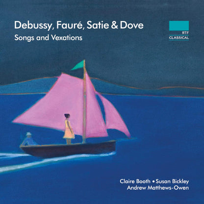 Debussy, Faure, Satie & Dove: Songs & Vexations - Claire Booth, Susan Bickley, Andrew Matthews-Owen