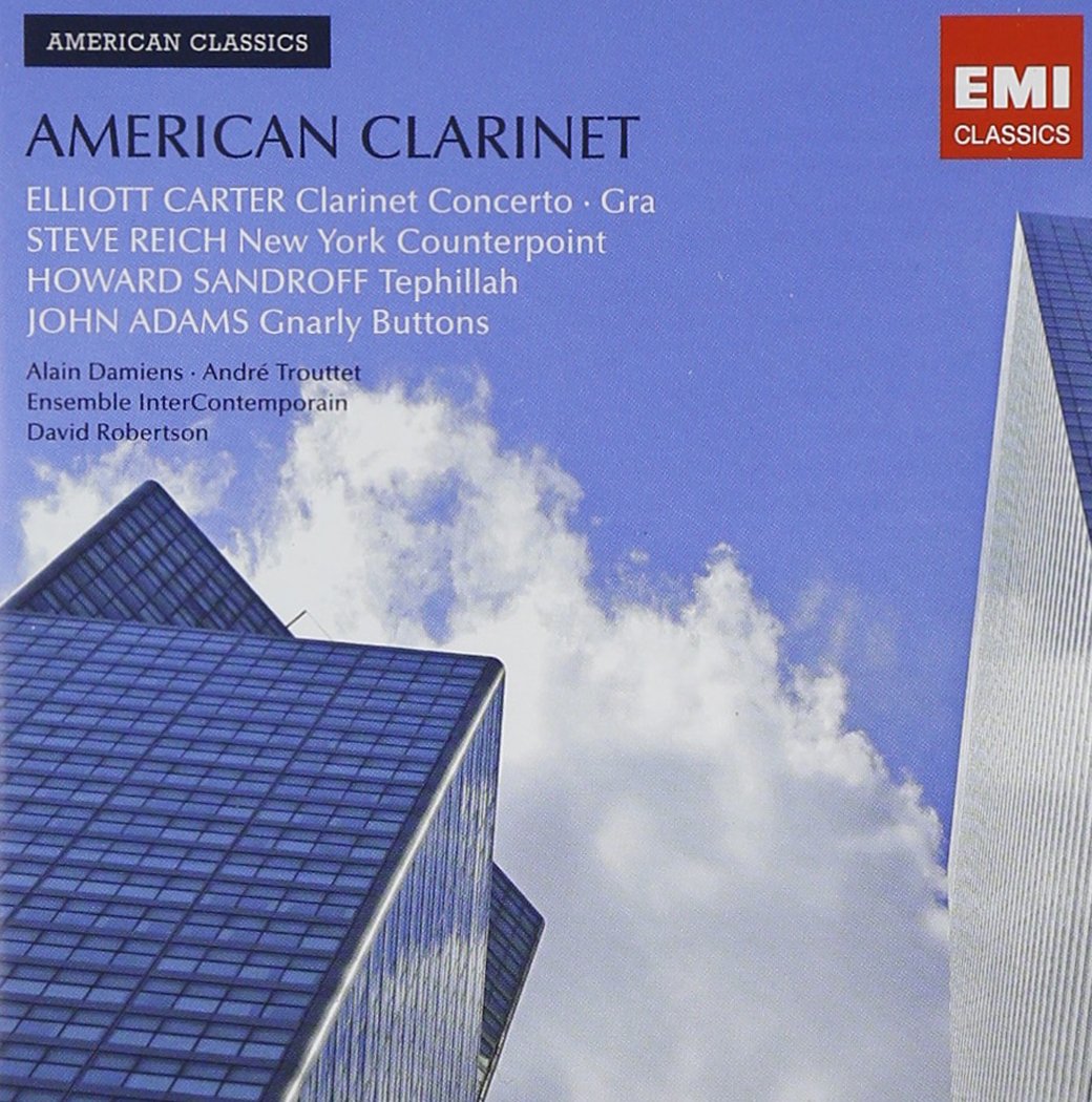AMERICAN CLARINET (Reich: New York Counterpoint; Carter: Clarinet Concerto; Adams: Gnarly Buttons; Sandroff: Tephillah)