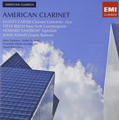 AMERICAN CLARINET (Reich: New York Counterpoint; Carter: Clarinet Concerto; Adams: Gnarly Buttons; Sandroff: Tephillah)