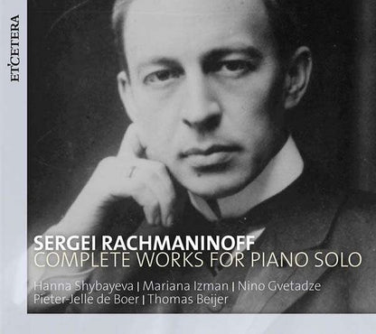 RACHMANINOFF: COMPLETE WORKS FOR SOLO PIANO - Shybayeva, Izman, Gvetadze, de Boer, Beijer (5 CDS)