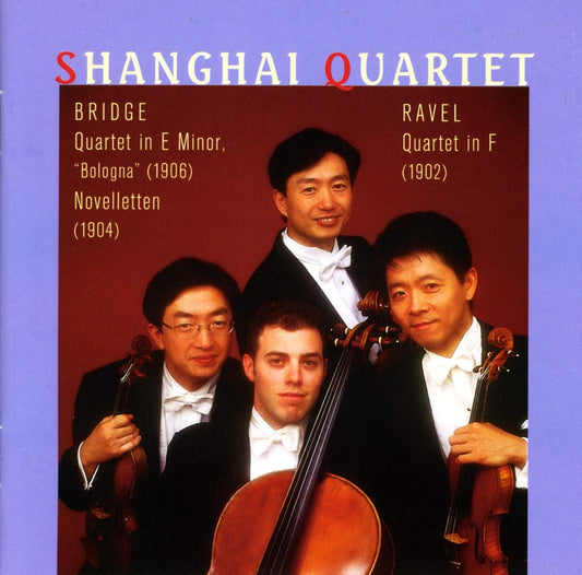 BRIDGE & RAVEL: Quartet, Noveletten, Quartet- Shanghai Quartet