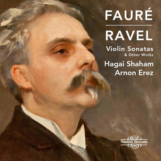 Faure & Ravel: Violin Sonatas & Berceuse - Hagai Shaham, Arnon Erez