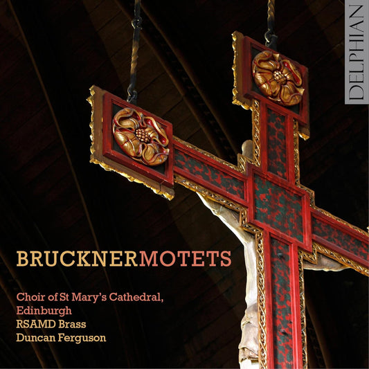 Bruckner: Motets - Choir Of St. Mary's Cathedral, Edinburgh, RSAMD Brass, Duncan Ferguson