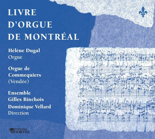 Livre d'Orgue de Montréal -  Helene Dugal, Ensemble Gilles Binchois
