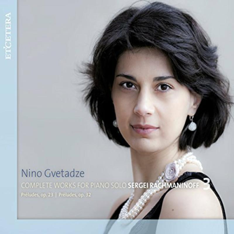 RACHMANINOFF: COMPLETE WORKS FOR SOLO PIANO, VOL. 3 - Nino Gvetadze
