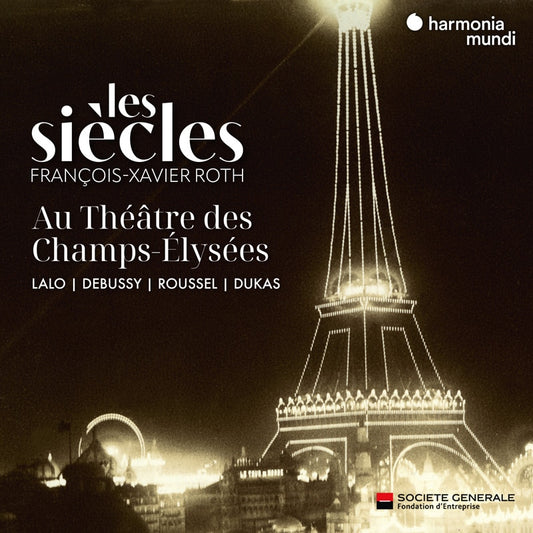"Les Siècles live in Théâtre des Champs-Elysées" (Lalo, Debussy, Roussel, Dukas) - Les Siècles, François-Xavier Roth