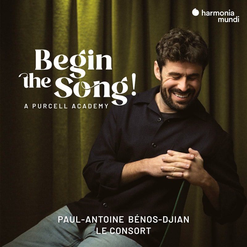Begin the Song! A Purcell Academy - Paul-Antoine Bénos-Djian, Le Consort