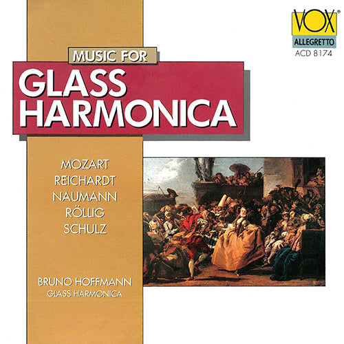 MOZART / REICHARDT / ROLLIG / SCHULZ / NAUMANN: MUSIC FOR GLASS HARMONICA - BRUNO HOFFMAN