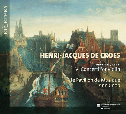 De Croes: Brussels, 1734 - VI Concerti for Violin - Le Pavillon de Musique, Ann Cnop (2 CDS)