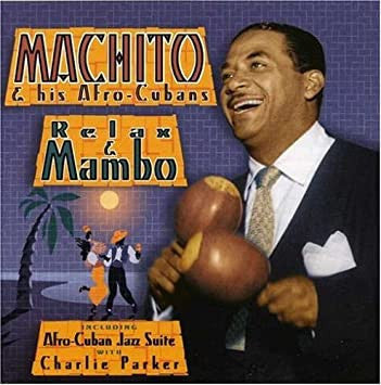 Machito & his Afro-Cubans: Relax & Mambo