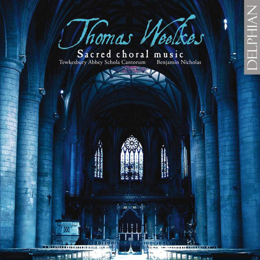 Weelkes: Sacred Choral Music - Tewkesbury Abbey Schola Cantorum, Benjamin Nicholas