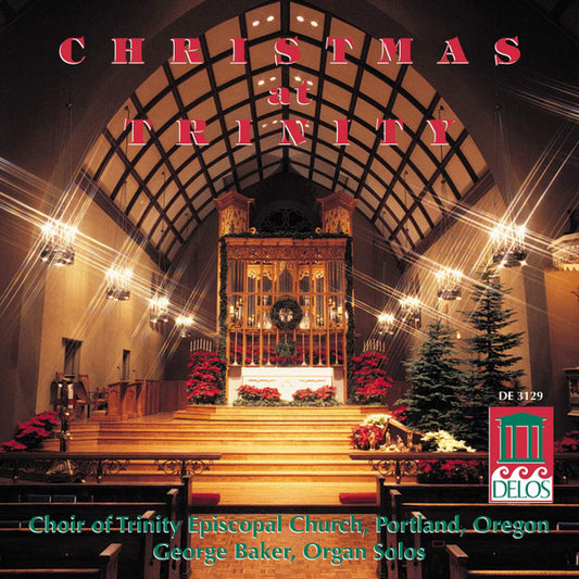 Christmas at Trinity - George Baker, Choir of Trinity Episcopal Church, Portland, OR