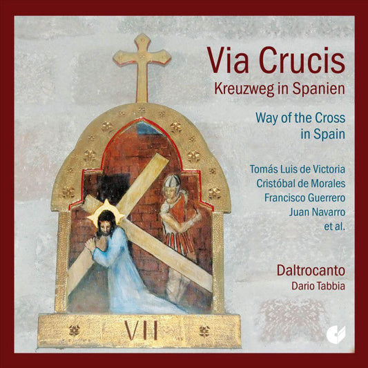 VIA CRUCIS: THE WAY OF THE CROSS IN SPAIN (DE VICTORIA/DE MORALES/GUERRERO/NAVARRO) - Daltrocanto