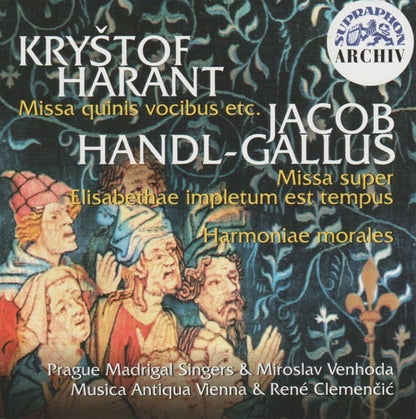 HARANT: Missa Quinis Vocibus Etc.; HANDL-GALLUS: Missa Super, Elisabethae Impletum Est Tempus, Harmoniae Morales - Prague Madrigal Singers, Miroslav Venhoda, Musica Antiqua Vienna, René Clemenčíć