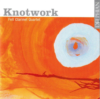 KNOTWORK (Works by Fitkin, McGuire, Dubois, Sayers, Uhl, Piazzolla) - Fell Clarinet Quartet