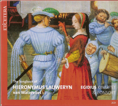 HIERONYMUS VAN WATERVLIET: The Songbook of Hieronymus Lauweryn van Watervliet - Egidius Kwartet & Consort