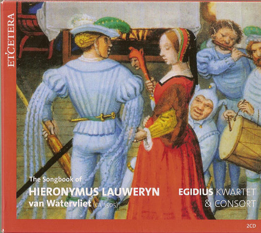 HIERONYMUS VAN WATERVLIET: The Songbook of Hieronymus Lauweryn van Watervliet - Egidius Kwartet & Consort