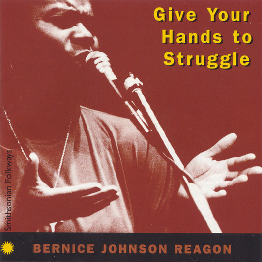 BERNICE JOHNSON REAGON: GIVE YOUR HANDS TO STRUGGLE