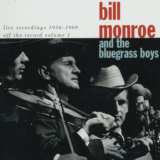 BILL MONROE & THE BLUEGRASS BOYS: Live Recordings 1956-1969: Off the Record Volume 1