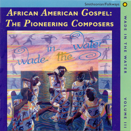 Wade in the Water, Vol. 3: African-American Gospel - The Pioneering Composers