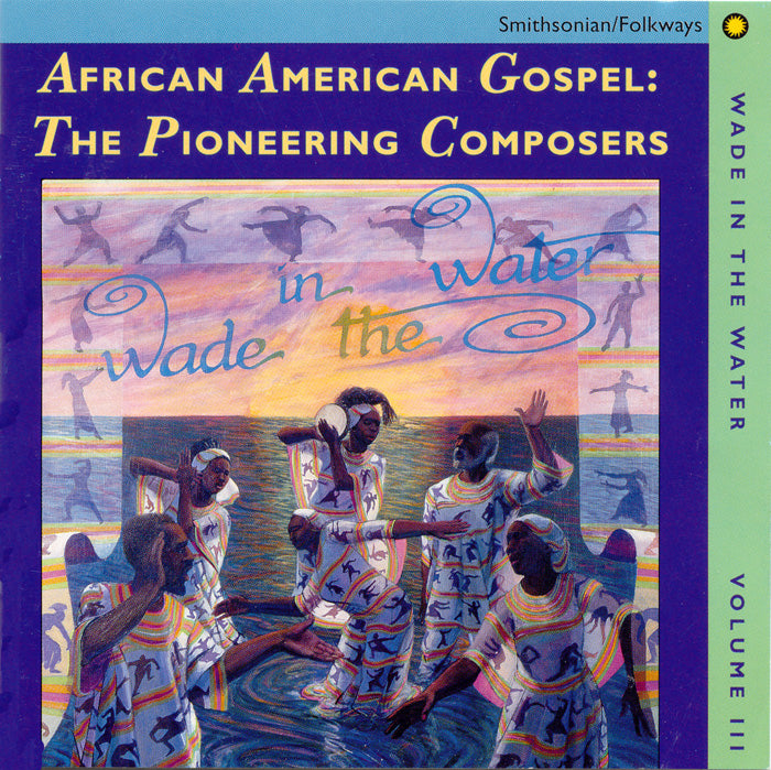 Wade in the Water, Vol. 3: African-American Gospel - The Pioneering Composers