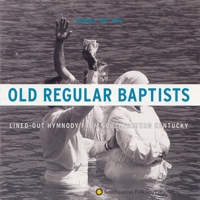 Old Regular Baptists: Lined-Out Hymnody from Southeastern Kentucky - Indian Bottom Association