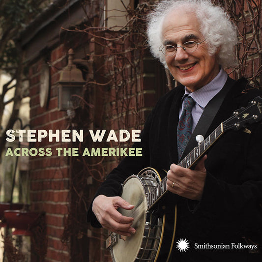 STEPHEN WADE: Across the Amerikee - Showpieces from Coal Camp to Cattle Trail