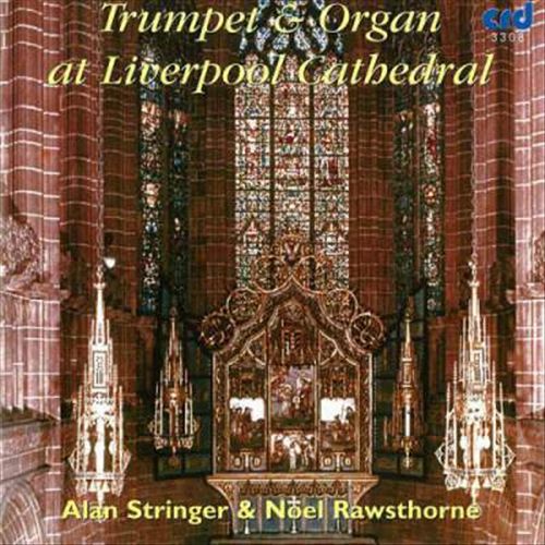 Trumpet & Organ At Liverpool Cathedral: Alan Stringer, Noel Rawsthorne