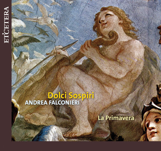 FALCONIERI: DOLCI SOSPIRI (INSTRUMENTAL AND VOCAL MUSIC) - La Primavera