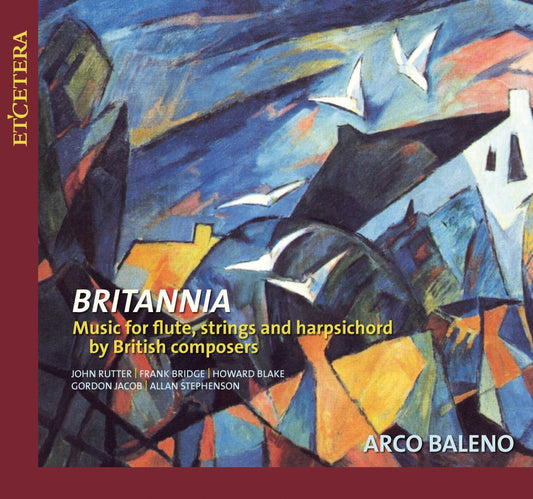 BRITANNIA CHAMBER MUSIC FOR FLUTE, STRINGS AND HARPSICHORD BY BRITISH COMPOSERS (RUTTER/BRIDGE/BLAKE/JACOB/STEPHENSON): Arco Baleno