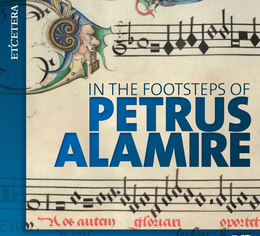 IN THE FOOTSTEPS OF PETRUS ALAMIRE (OCKEGHEM/des PREZ/dela RUE/WIL) (5 CDS)