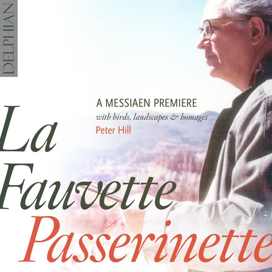 Messiaen: La Fauvette Passerinette: a premiere, with birds, landscapes & homages - Peter Hill, piano